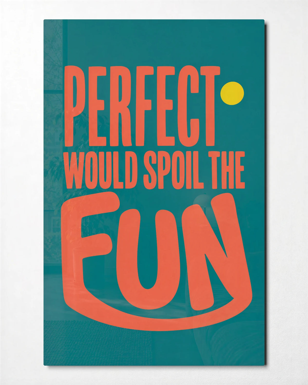 Perfect Would Spoil It — front view of glass wall art