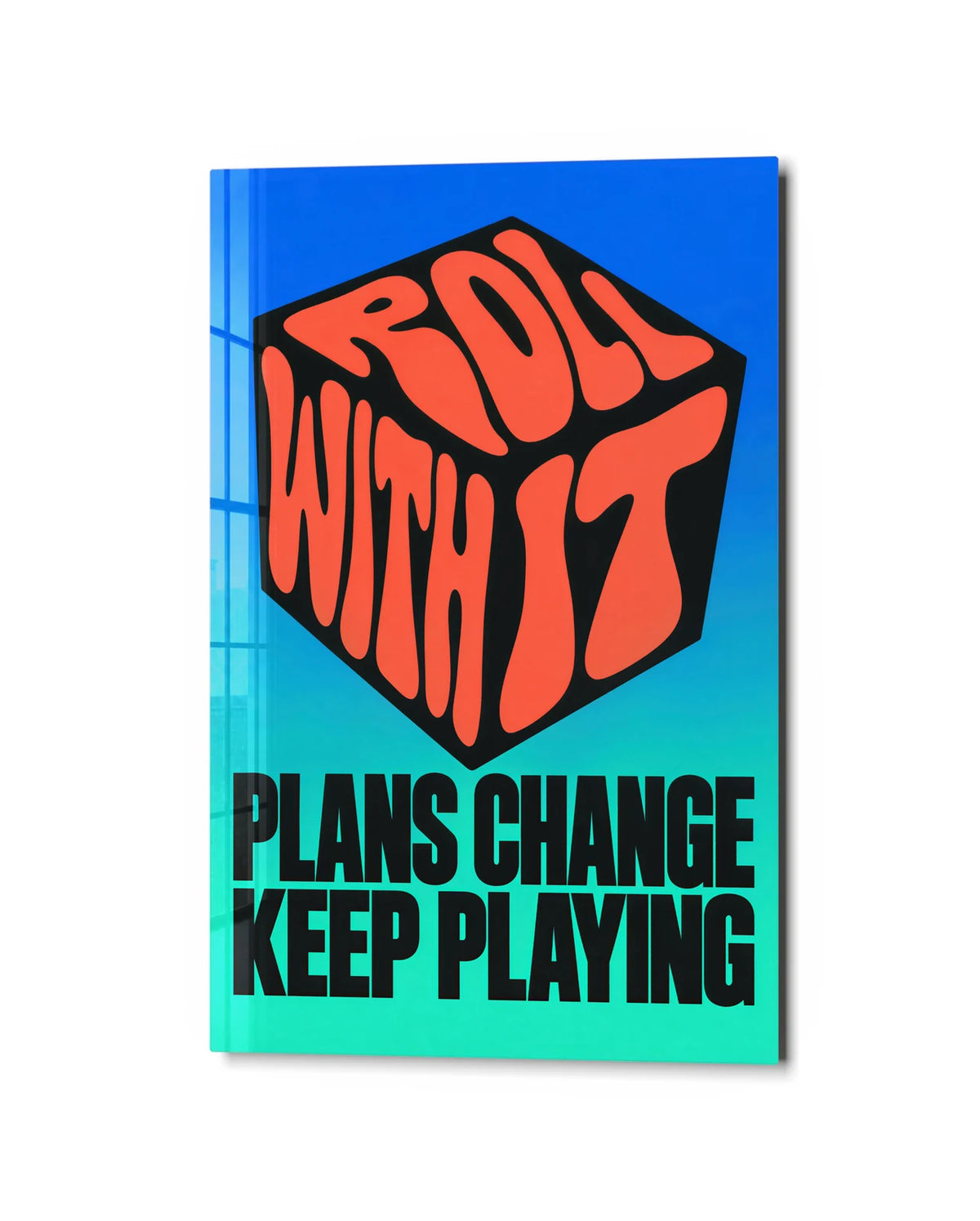 Plans Change Keep Playing — studio view of glass wall art