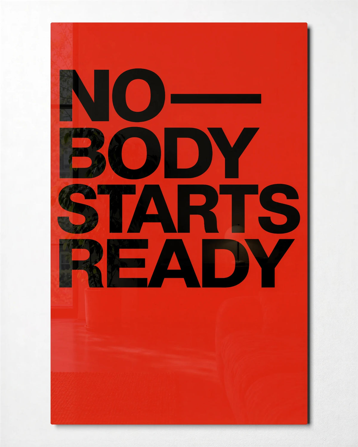 Nobody Starts Ready — front view of glass wall art