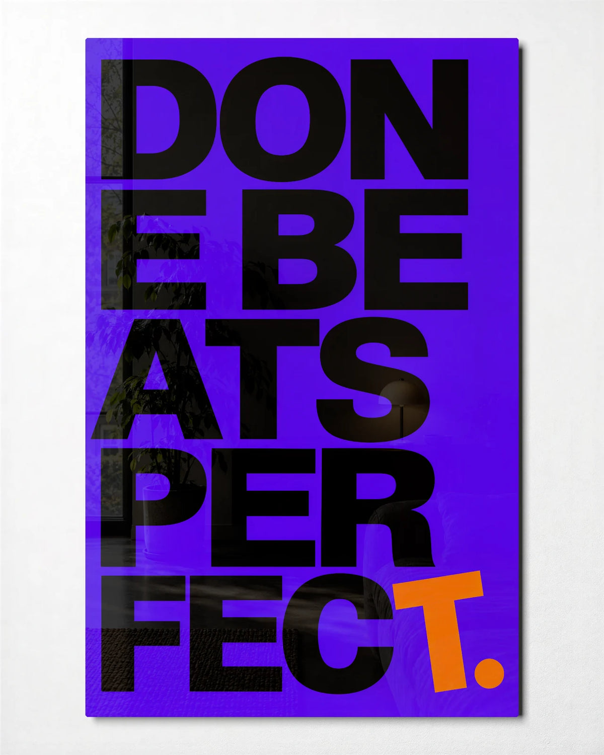 Done Beats Perfect — front view of glass wall art