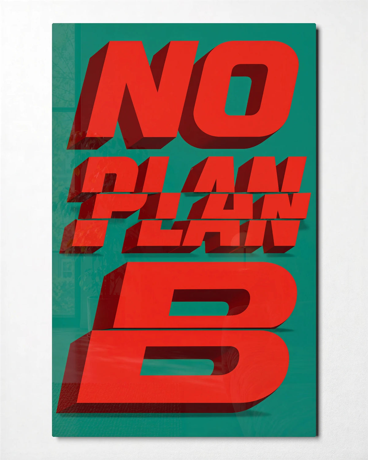 No Plan B — front view of glass wall art